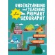 Understanding and Teaching Primary Geography