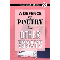 A Defence of Poetry and Other Essays