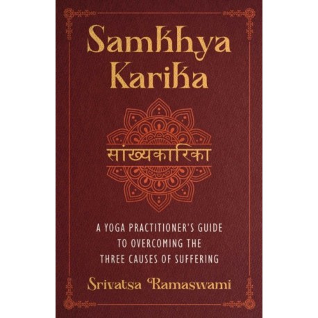 Samkhya Karika: A Yoga Practitioner's Guide to Overcoming the Three Causes of Suffering