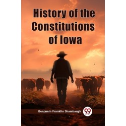 History of the Constitutions of Iowa (Edition2023)