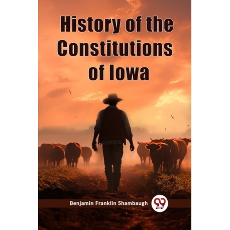 History of the Constitutions of Iowa (Edition2023)
