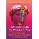 The Psychedelic Reawakening: How Psilocybin, MDMA, Ketamine, LSD, and DMT Are Changing Lives