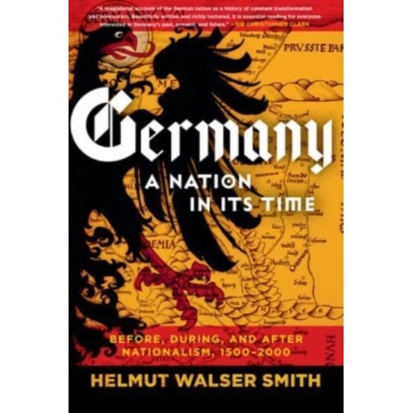 Germany: A Nation in Its Time: Before, During, and After Nationalism, 1500-2000