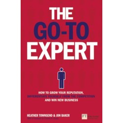 The Go-To Expert, The: How to Grow Your Reputation, Differentiate Yourself From the Competition and Win New Business