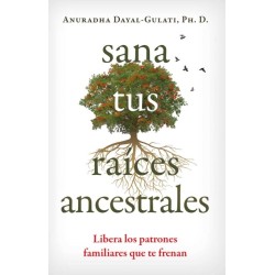 Sana tus raices ancestrales: Libera los patrones familiares que te frenan