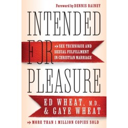 Intended for Pleasure – Sex Technique and Sexual Fulfillment in Christian Marriage: Sex Technique and Sexual Fulfillment in Christian Marriage