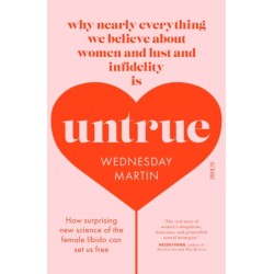 Untrue: why nearly everything we believe about women and lust and infidelity is untrue