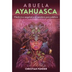 Abuela Ayahuasca: Medicina vegetal y el cerebro psicodelico