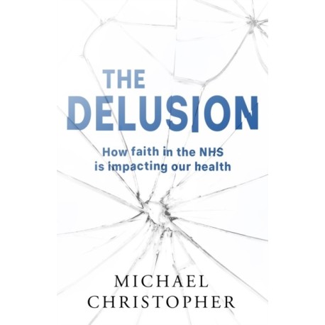 The Delusion: How faith in the NHS is impacting our health