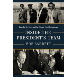 Inside the President's Team: Family, Service, and the Gerald Ford Presidency