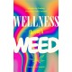 Wellness Through Weed: A Guide for Finding Happiness with Cannabis