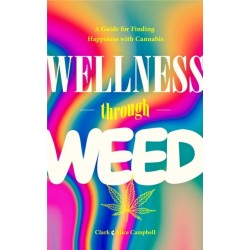 Wellness Through Weed: A Guide for Finding Happiness with Cannabis