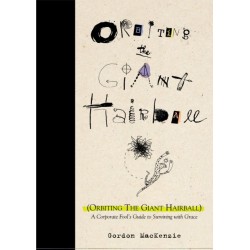 Orbiting the Giant Hairball: A Corporate Fool's Guide to Surviving with Grace