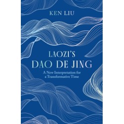 Laozi's Dao De Jing: A New Interpretation for a Transformative Time by Laozi