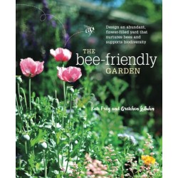 The Bee-Friendly Garden: Design an Abundant, Flower-Filled Yard that Nurtures Bees and Supports Biodiversity