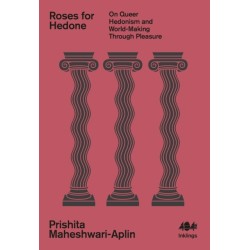 Roses for Hedone: On Queer Hedonism and World-Making Through Pleasure