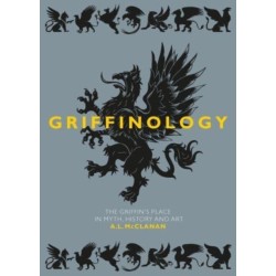 Griffinology: The Griffin’s Place in Myth, History and Art