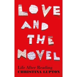 Love and the Novel: Life After Reading