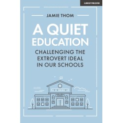 A Quiet Education: Challenging the extrovert ideal in our schools: Challenging the extrovert ideal in our schools