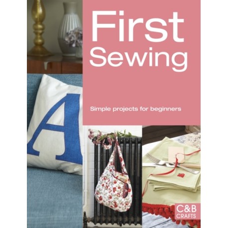 First Sewing: Simple Projects for Beginners