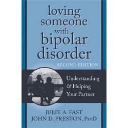 Loving Someone with Bipolar Disorder, Second Edition: Understanding and Helping Your Partner
