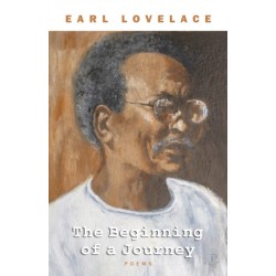 The Beginning of a Journey: Poems by Earl Lovelace