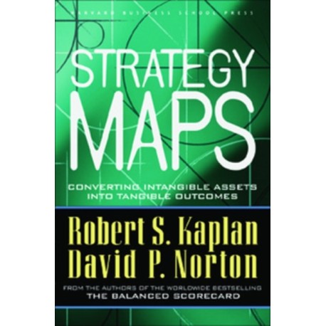 Strategy Maps: Converting Intangible Assets into Tangible Outcomes