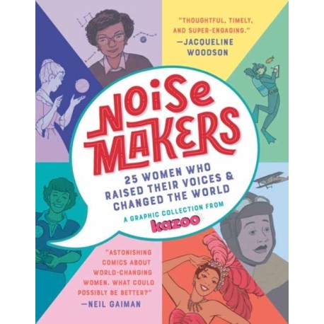 Noisemakers: 25 Women Who Raised Their Voices and Changed the World - A Graphic Collection from Kazoo