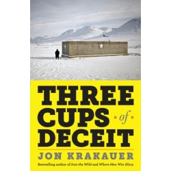 Three Cups of Deceit: How Greg Mortenson, Humanitarian Hero, Lost His Way