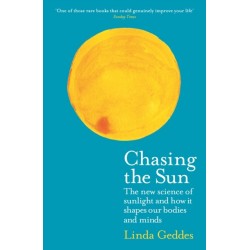 Chasing the Sun: The New Science of Sunlight and How it Shapes Our Bodies and Minds