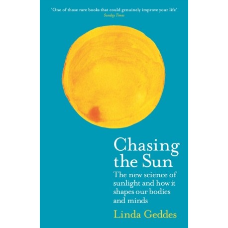 Chasing the Sun: The New Science of Sunlight and How it Shapes Our Bodies and Minds