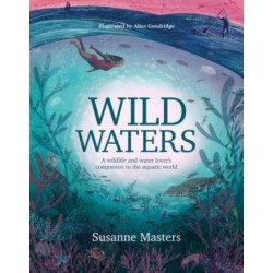 Wild Waters: A wildlife and water lover's companion to the aquatic world