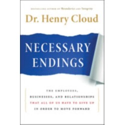 Necessary Endings: The Employees, Businesses, and Relationships That All of Us Have to Give Up in Order to Move Forward