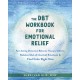 The DBT Workbook for Emotional Relief: Fast-Acting Dialectical Behavior Therapy Skills to Balance Out-of-Control Emotions and Find Calm Right Now