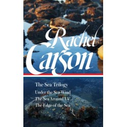 Rachel Carson: The Sea Trilogy (LOA -352): Under the Sea-Wind / The Sea Around Us / The Edge of the Sea