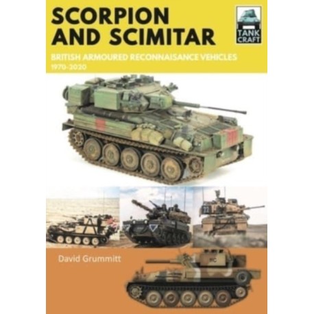 Scorpion and Scimitar: British Armoured Reconnaissance Vehicles, 1970-2020