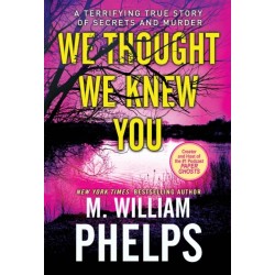 We Thought We Knew You: A Terrifying True Story of Secrets and Murder