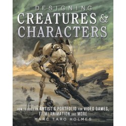 Designing Creatures and Characters: How to Build an Artist's Portfolio for Video Games, Film, Animation and More