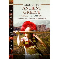 Armies of Ancient Greece Circa 500 to 338 BC: History, Organization & Equipment