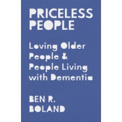 Priceless People: Loving Older People and People Living with Dementia