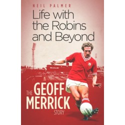 Life with the Robins and Beyond: The Geoff Merrick Story