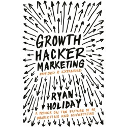 Growth Hacker Marketing: A Primer on the Future of PR, Marketing and Advertising