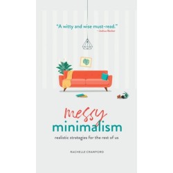Messy Minimalism: Realistic Strategies for the Rest of Us