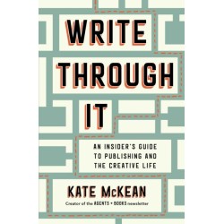 Write Through It: An Insider's Guide to Publishing and the Creative Life