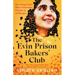 The Evin Prison Bakers’ Club: Surviving Iran's Most Notorious Prisons in 16 Recipes