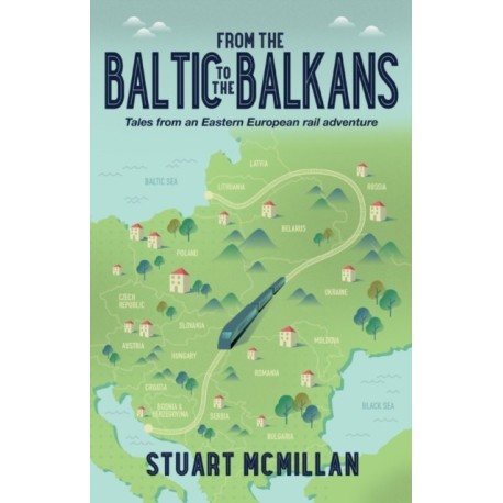 From the Baltic to the Balkans: Tales from an Eastern European Rail Adventure