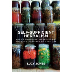 Self-Sufficient Herbalism: A Guide to Growing, Gathering and Processing Herbs for Medicinal Use