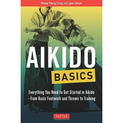 Aikido Basics: Everything You Need to Get Started in Aikido - From Basic Footwork and Throws to Training
