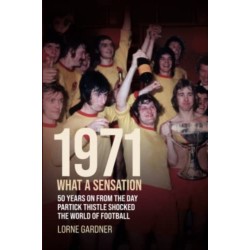 1971- What A Sensation!: 50 years on from the day Partick Thistle shocked the world of football.