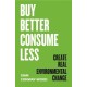 Buy Better, Consume Less: Create Real Environmental Change